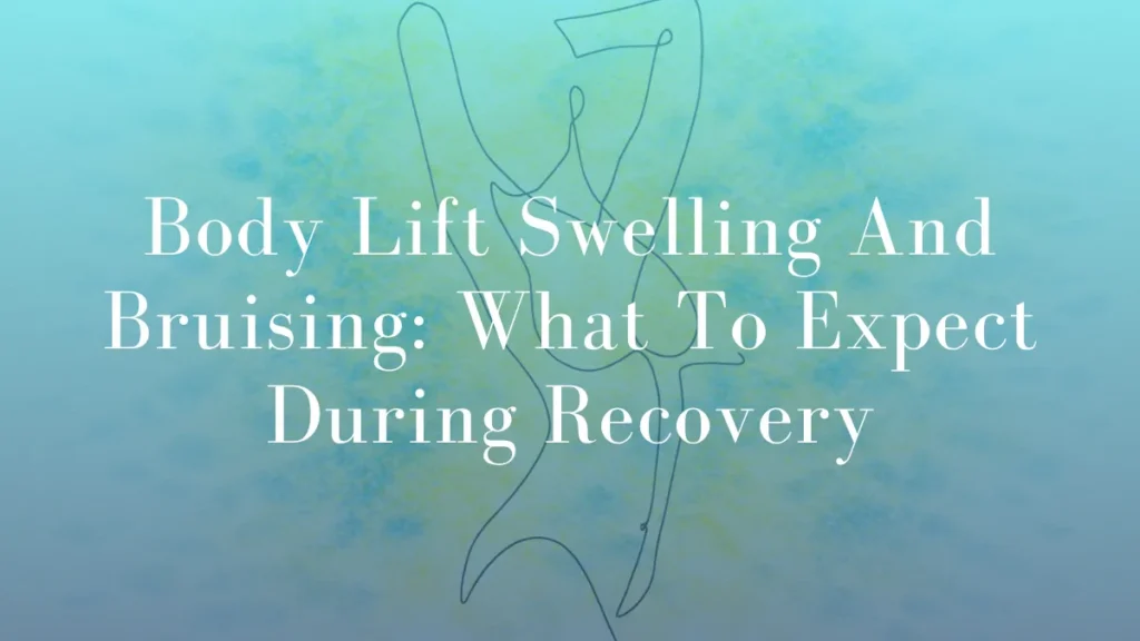 Body Lift Swelling And Bruising What to Expect During Recovery by Dr Mark Kohout