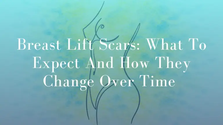 Breast Lift Scars: What To Expect And How They Change Over Time