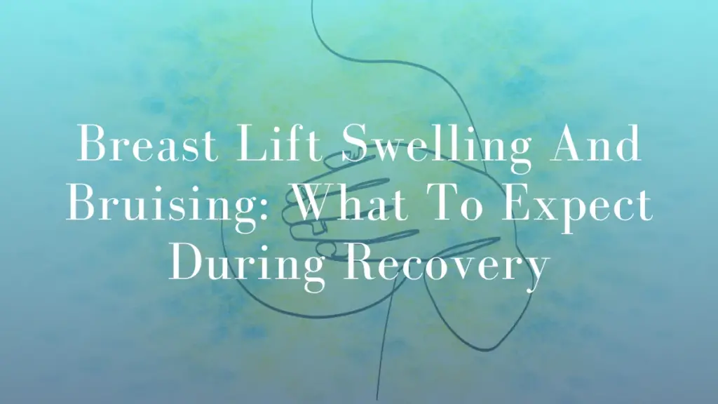 Breast Lift Swelling And Bruising What To Expect During Recovery by Dr Mark Kohout