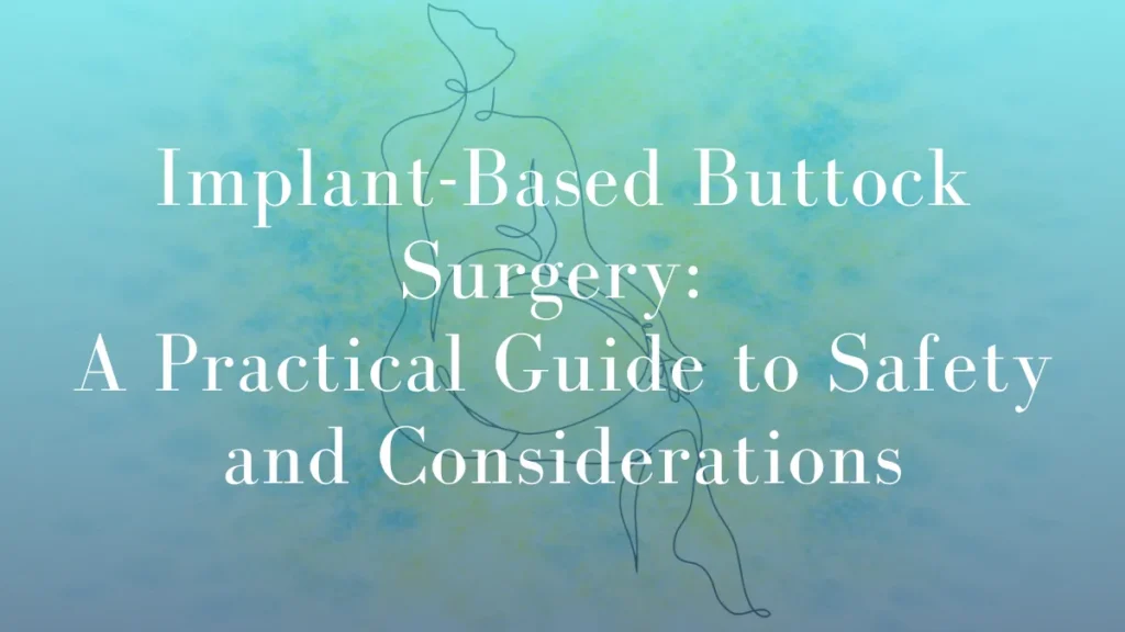 Implant-Based Buttock Surgery A Practical Guide to Safety and Considerations by Dr Mark Kohout