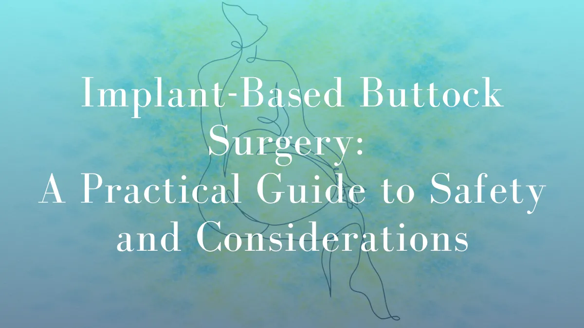 Implant-Based Buttock Surgery A Practical Guide to Safety and Considerations by Dr Mark Kohout