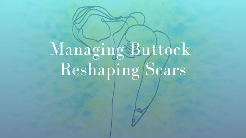 Managing Buttock Reshaping Scars by Dr Mark Kohout