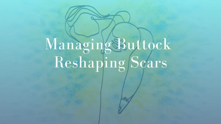 Managing Buttock Reshaping Scars