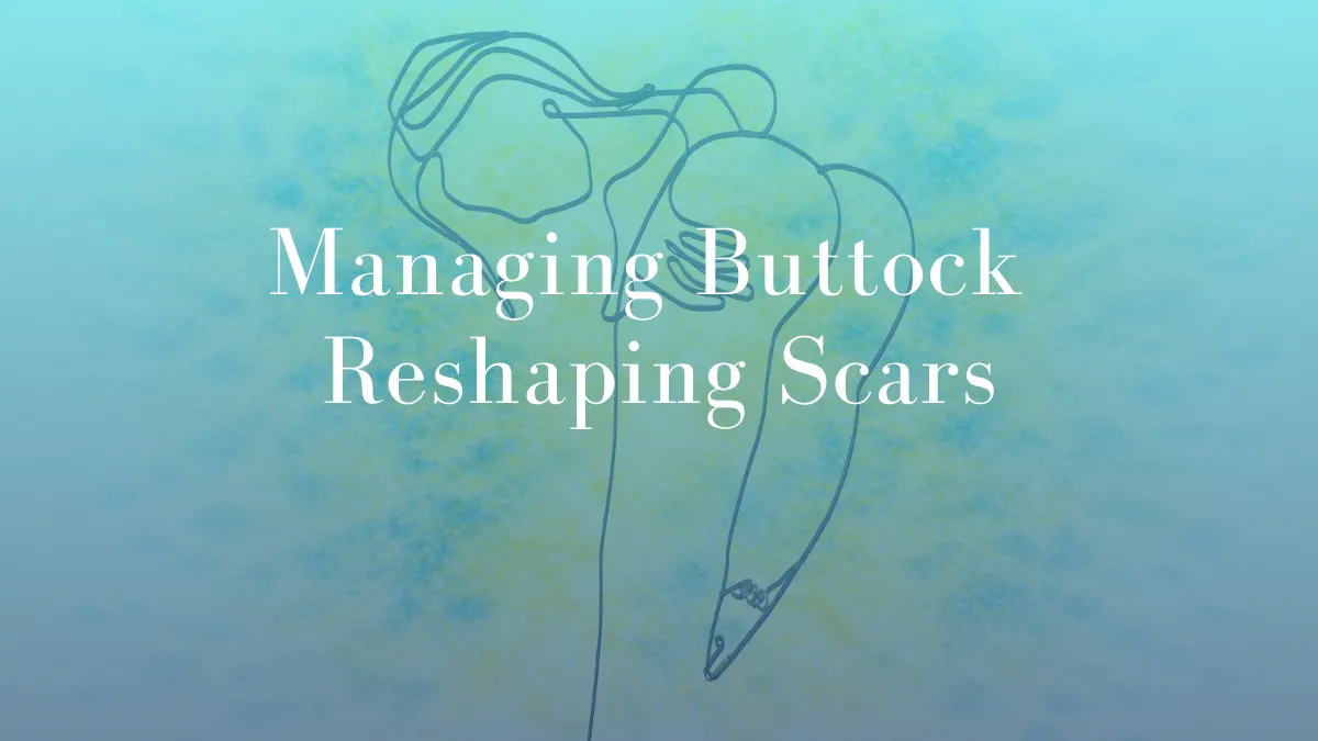 Managing Buttock Reshaping Scars by Dr Mark Kohout