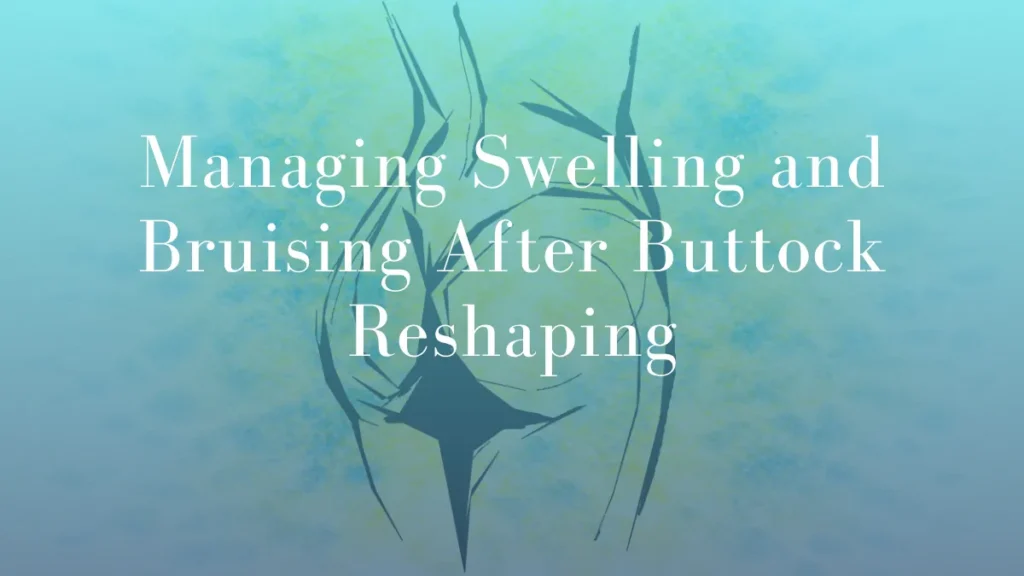 Managing Swelling and Bruising After Buttock Reshaping by Dr Mark Kohout