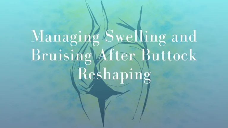 Managing Swelling and Bruising After Buttock Reshaping