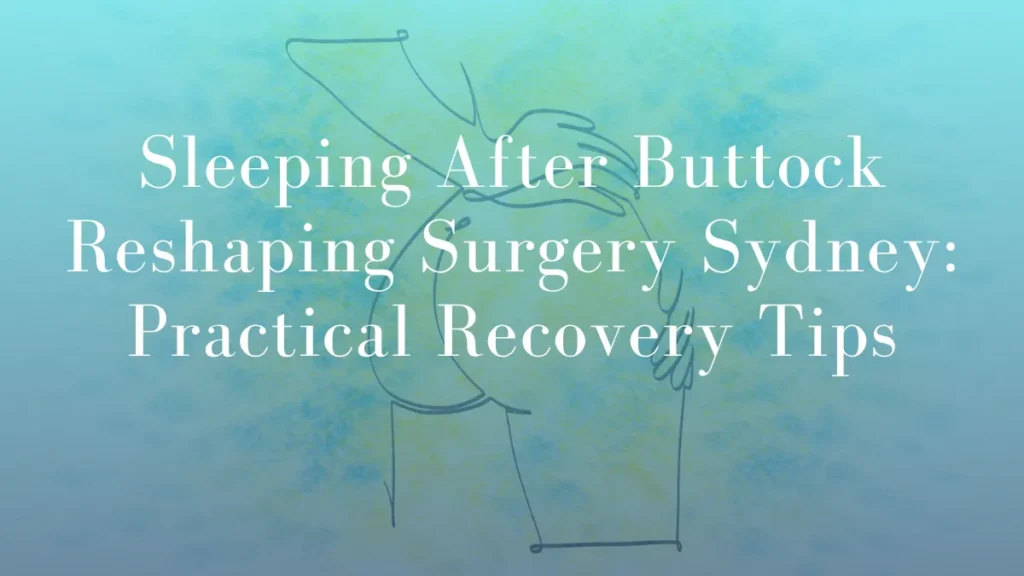 Sleeping After Buttock Reshaping Surgery by Dr Mark Kohout