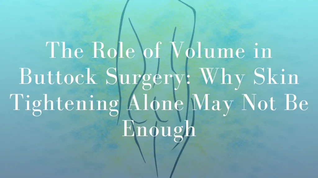 The Role of Volume in Buttock Surgery by Dr Mark Kohout