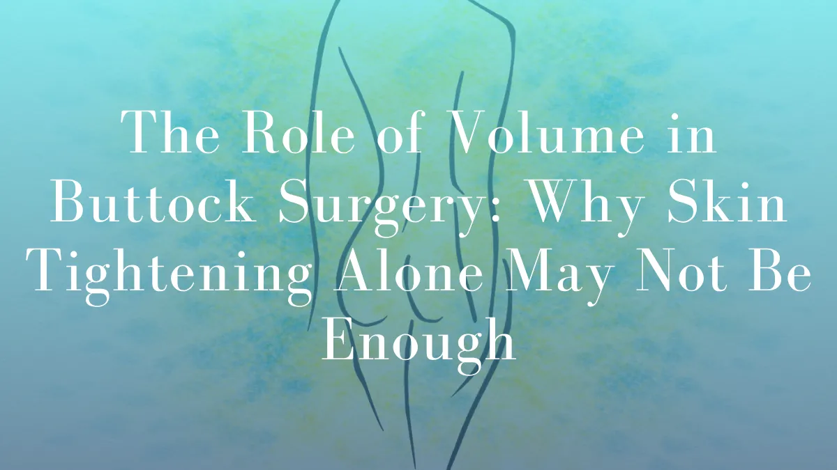 The Role of Volume in Buttock Surgery by Dr Mark Kohout