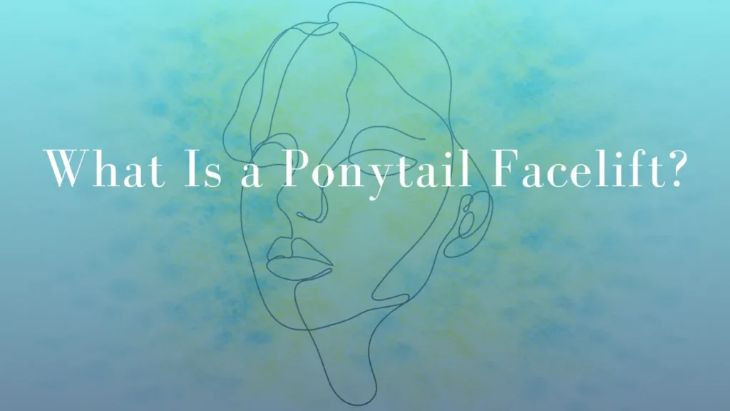 What Is a Ponytail Facelift by Dr Mark Kohout